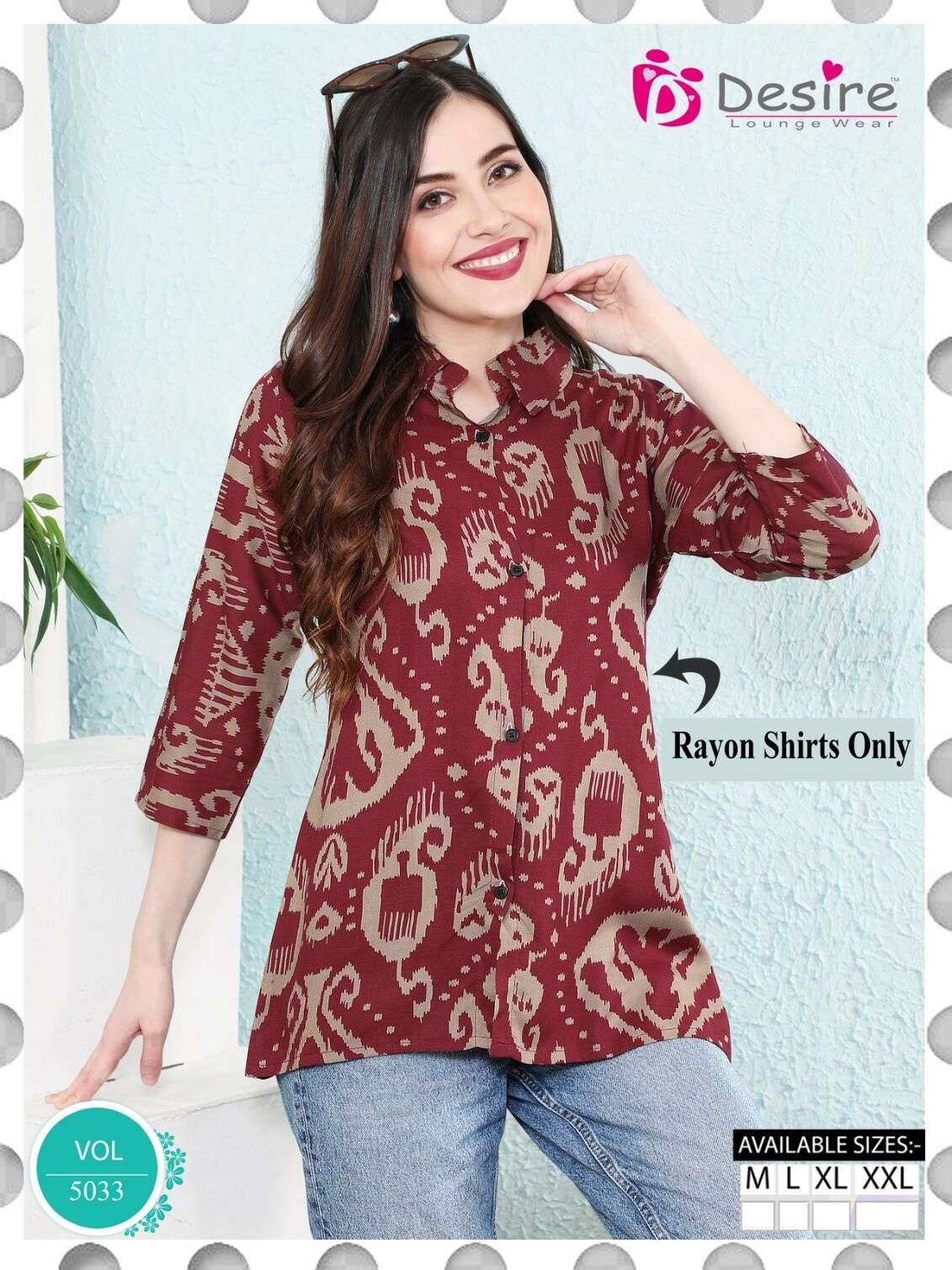 D.NO :- 5033 BY DESIRE LOUNGE WEAR PREMIUM RAYON ONLY SHIRTS 