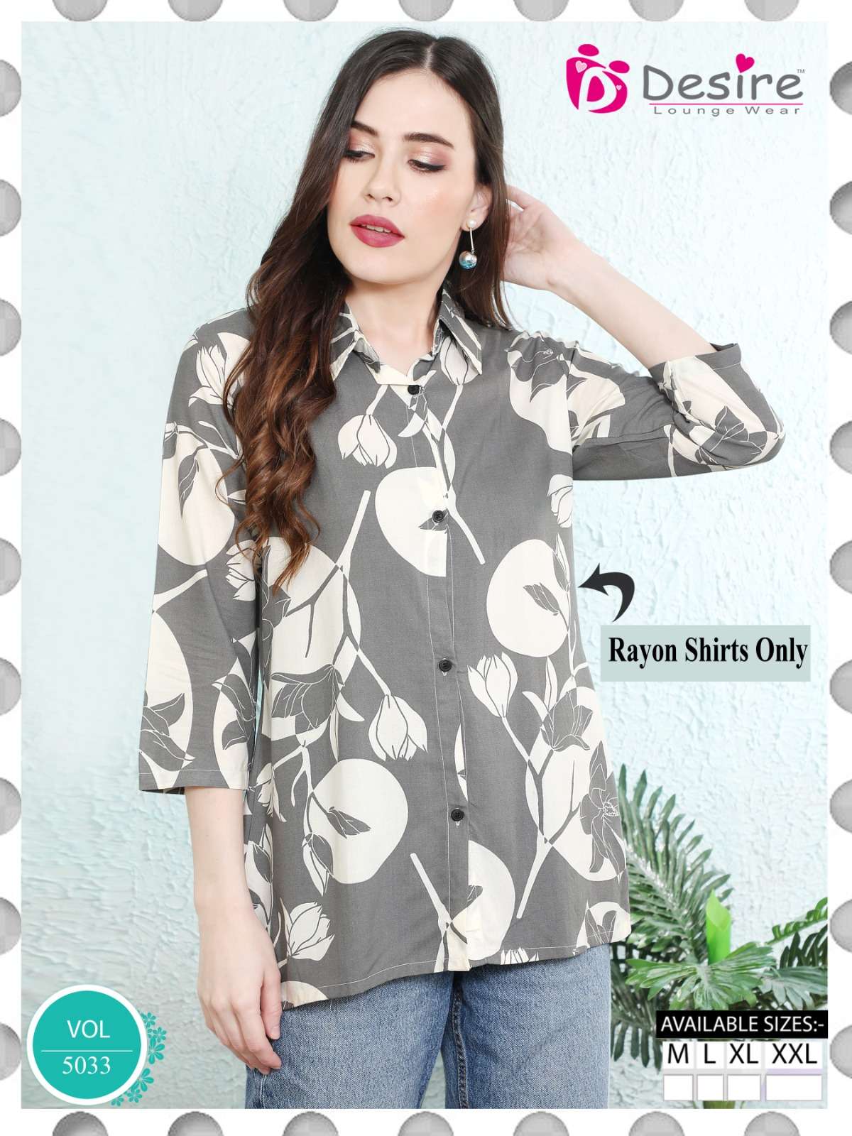 D.NO :- 5033 BY DESIRE LOUNGE WEAR PREMIUM RAYON ONLY SHIRTS 